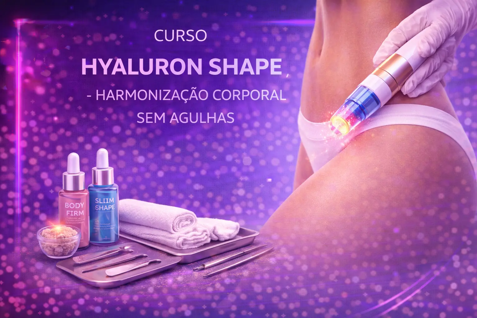 Curso de Hyaluron Shape - Harmonização Corporal sem Agulhas